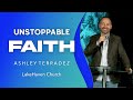 Unstoppable Faith Timestamps | Ashley Terradez at LakeHaven Church