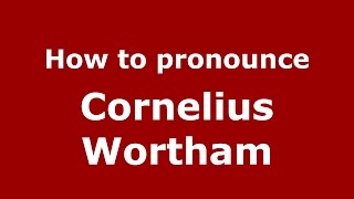 How to pronounce Cornelius Wortham