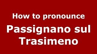 How to pronounce Passignano Sul Trasimeno