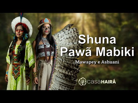 Shuna Pawã Mabiki - Mawapey e Ashuani Huni Kuin - Casa Hairá