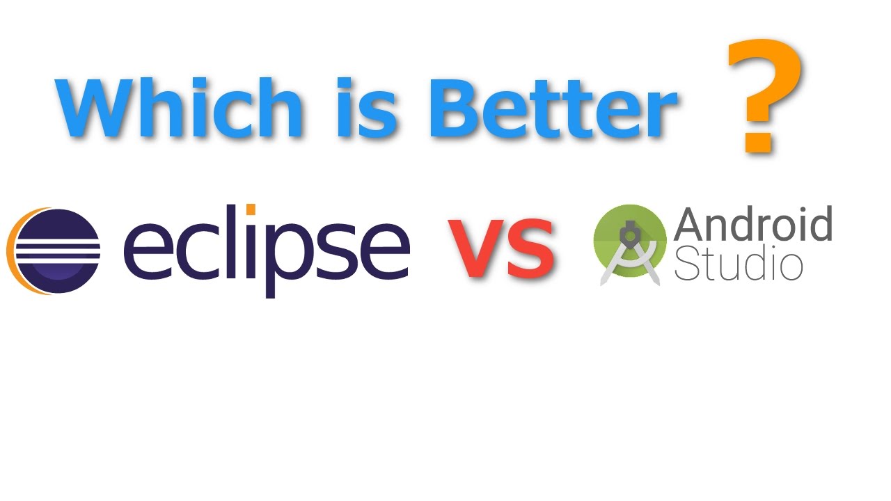 Eclipse Vs Android Studio Which is Better?