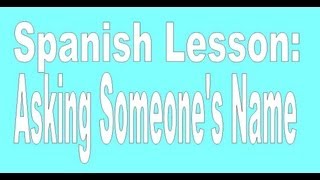 Spanish Lesson: Asking for someone&#39;s name