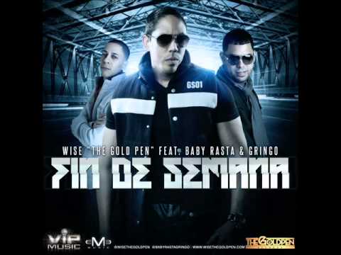 Fin De Semana - Wise The Gold Pen Ft Baby Rasta Y Gringo (Original) 2013