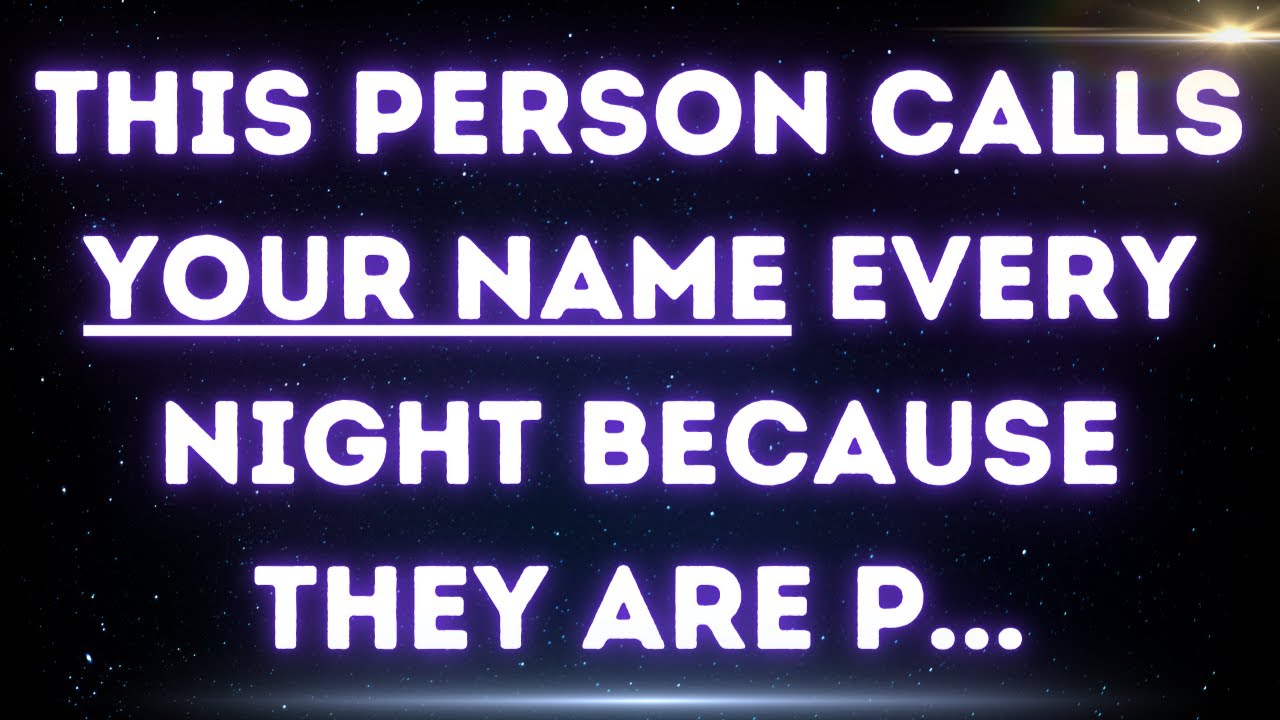 💌 Every night, this person you know, calls your name because they...