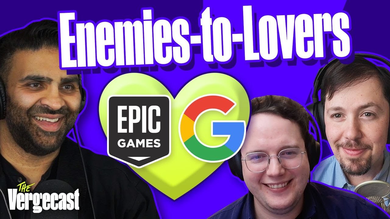 Why Google and Epic are suddenly BFFs | The Vergecast