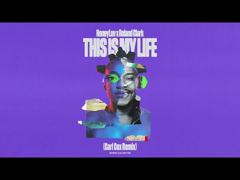 HoneyLuv, Roland Clark - This Is My Life (Carl Cox Remix) [Techno]