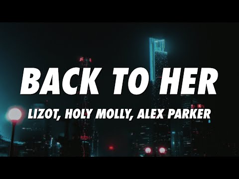 LIZOT & Holy Molly & Alex Parker - Back To Her (Lyrics)