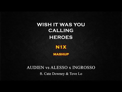 Audien x Alesso x Sebastian Ingrosso - Wish It Was You Calling Heroes (N1X Mashup)