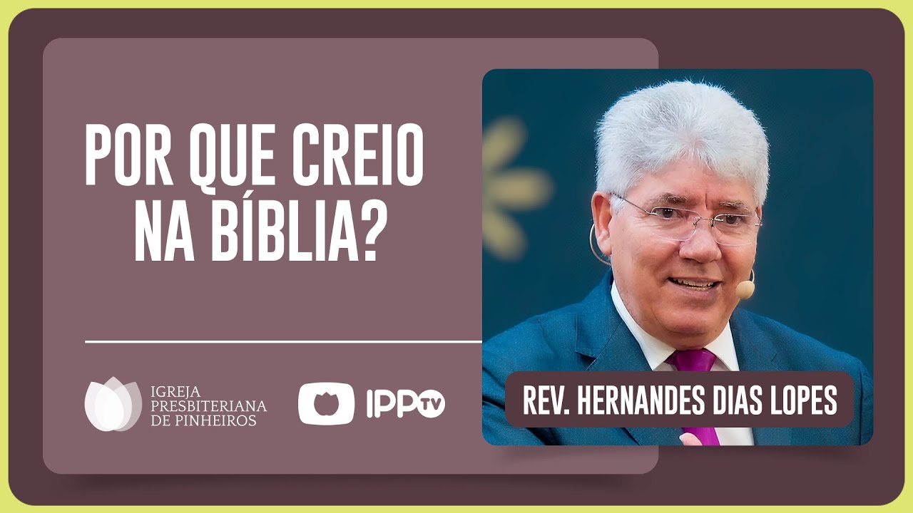 FAZ SENTIDO CRER NA BÍBLIA? | Rev. Hernandes Dias Lopes | IPP