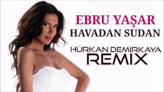 Ebru Yaşar- Havadan Sudan remix (Hürkan Demirkaya remix)