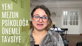 KLİNİK PSİKOLOGTAN YENİ MEZUN PSİKOLOGLARA ÖNERİLER