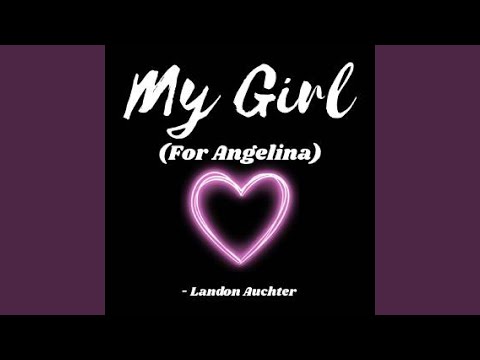 My Girl (For Angelina)