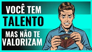 6 Sinais que Você é TELENTOSO Mas NÃO é VALORIZADO (Fique Ligado)