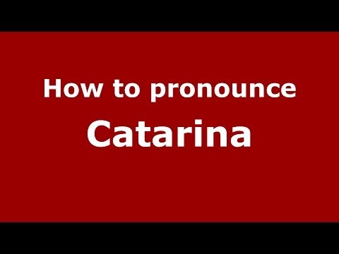 How to pronounce Catarina