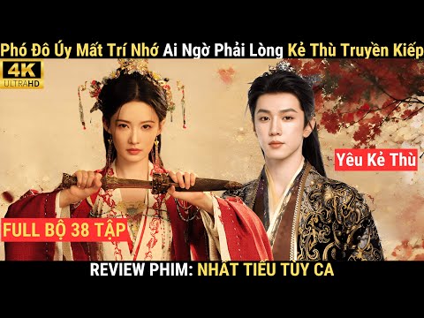 Review Phim Nhất Tiếu Tùy Ca Full 38 Tập | Nữ Thiện Xạ Mất Trí Nhớ Ai Ngờ Phải Lòng Hoàng Tử Địch