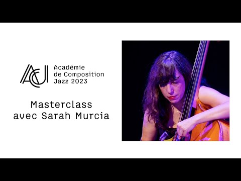 Masterclass avec Sarah Murcia • ACADÉMIE DE COMPOSITION JAZZ 2023