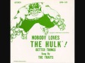 The Traits - Nobody Loves The Hulk 