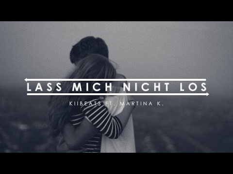 KiiBeats - LASS MICH NICHT LOS (ft. Martina K.) [OFFICIAL HD] | (Trauriges Lied zum Nachdenken)