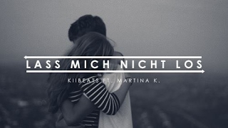 KiiBeats - &quot;LASS MICH NICHT LOS&quot; (ft. Martina K.) [OFFICIAL HD] | (Trauriges Lied zum Nachdenken)