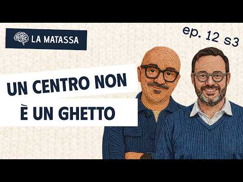 Ep.12 S3 "Un centro non è un ghetto" con Giorgio Seragni | La Matassa