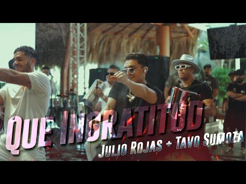 Que Ingratitud - Julio Rojas y Tavo Sumoza (PASE DEL BUS)