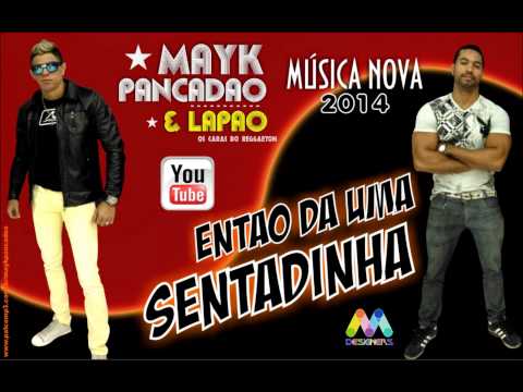 MAYK PANCADÃO & LAPÃO - ENTÃO DA UMA SENTADINHA 2014