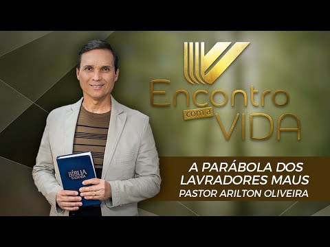SBT 092 - A PARÁBOLA DOS LAVRADORES MAUS / PARÁBOLAS DE JESUS / ENCONTRO COM A VIDA / PR ARILTON