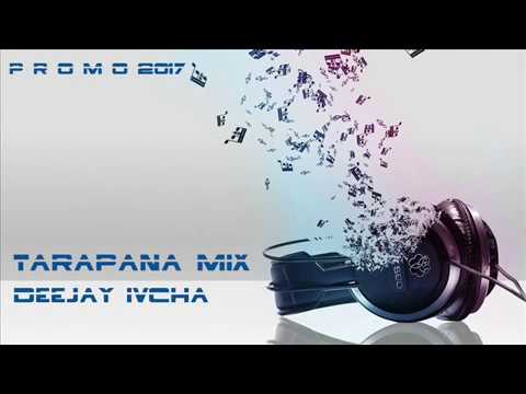 DJ IVCHA  - TARAPANA MIX 2017