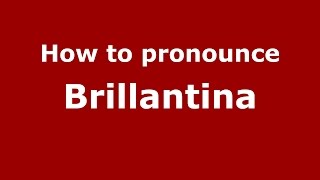 How to pronounce Brillantina