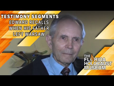 Testimony Segments:  Edward recalls when his father left Warsaw | The Florida Holocaust Museum
