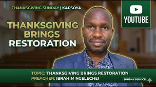 THANKSGIVING BRINGS RESTORATION // MR IBRAHIM NGELECHEI