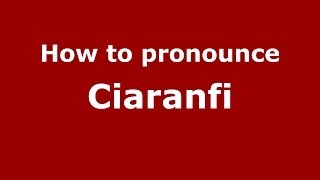 How to pronounce Ciaranfi