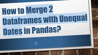Download the video "How to Merge 2 Dataframes with Unequal Dates in Pandas?"
