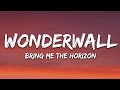 Bring Me The Horizon Wonderwall Lyrics