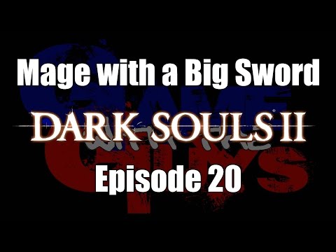 Dark Souls 2 - Mage With a Big Sword Ep #20