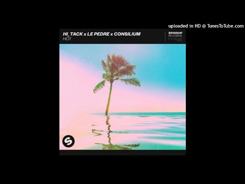 Hi_Tack X Le Pedre X Consilium - Hot (Extended Mix) II Club/Dance