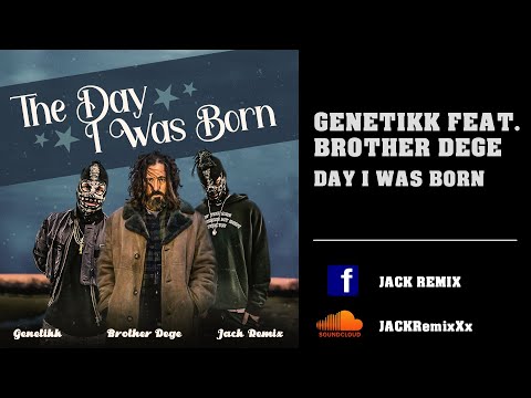 Genetikk feat. Brother Dege - The Day I Was Born Remix 2023 - JACK REMIX