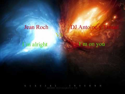 Jean Roch VS DJ Antoine y Timati  (Alright on You) DJ LaKaSiTHoS