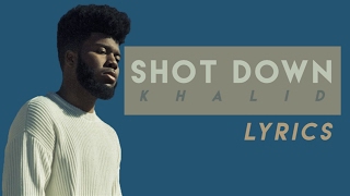 Shot Down - Khalid (LYRICS)