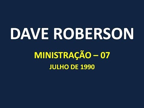 DAVE ROBERSON (MINISTRAÇÃO 07 - JULHO 1990)