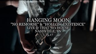Hanging Moon - "No Remorse" + "Hollow Existence" Live @ That 70's House 1.15.17