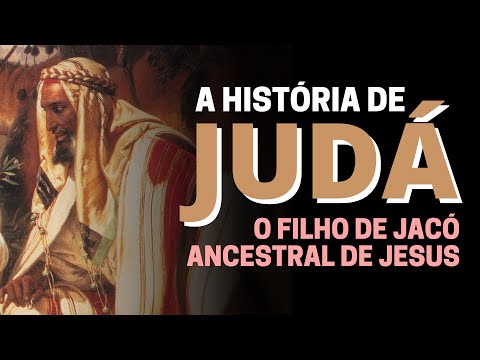 QUEM FOI JUDÁ NA BÍBLIA: A HISTÓRIA DE JUDÁ, FILHO DE JACÓ