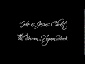 He Is Jesus Christ The Brown Hymn Book