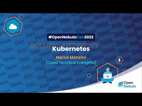 OpenNebulaCon2022 - SOLUTION KEYNOTE - Kubernetes