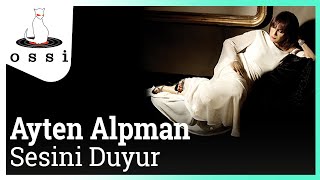 Ayten Alpman / Sesini Duyur