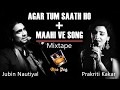 Agar Tum Saath Ho + Maahi Ve l T-Series Mixtape l Jubin Nautiyal, Prakriti Kakar, Abhijit Vaghani
