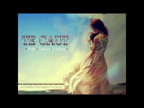 Gogo feat. Ceatza & Cristina Musat - Te caut