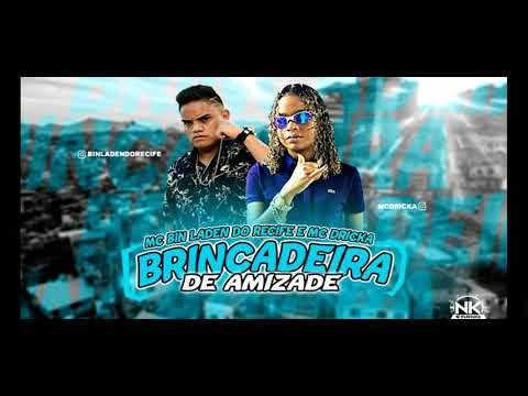 MC BIN LADEN DO RECIFE - BRINCADEIRA DE AMIZADE FEAT . MC DRICKA