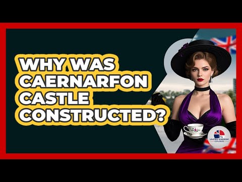 Why Was Caernarfon Castle Constructed?