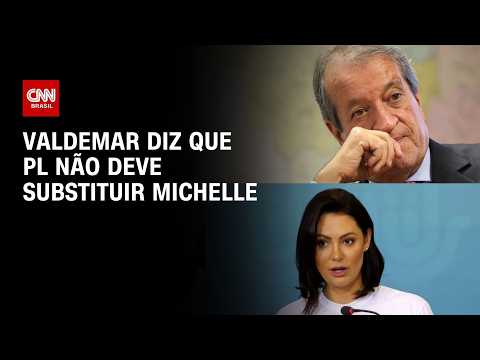 Valdemar diz que PL não deve substituir Michelle: “Não temos ninguém a altura dela” | CNN 360º